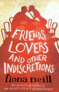 Friends, Lovers and Indiscretions by Fiona Neill Friends, Lovers and Indiscretions by Fiona Neill