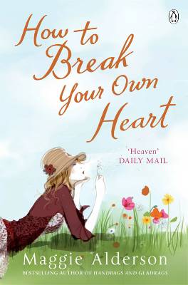 Maggie Alderson - How to Break Your Own Heart Maggie Alderson - How to Break Your Own Heart