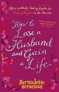 How to Lose A Husband by Bernadette Strachan How to Lose A Husband by Bernadette Strachan